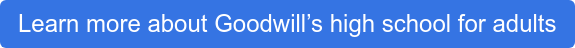 Learn more about Goodwill’s high school for adults